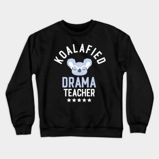 Koalafied Drama Teacher - Funny Gift Idea for Drama Teachers Crewneck Sweatshirt